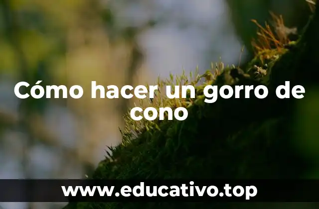 Cómo hacer un gorro de cono