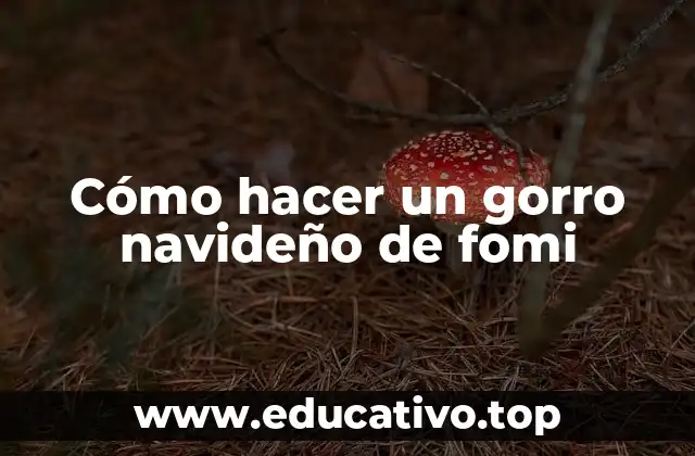 Cómo hacer un gorro navideño de fomi