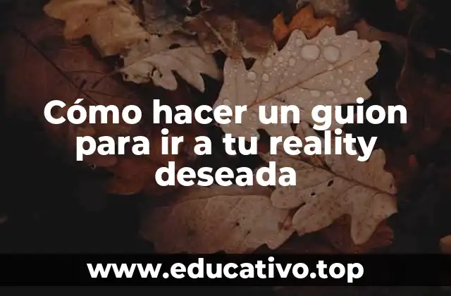Cómo hacer un guion para ir a tu reality deseada