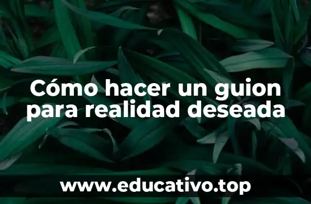 Cómo hacer un guion para realidad deseada