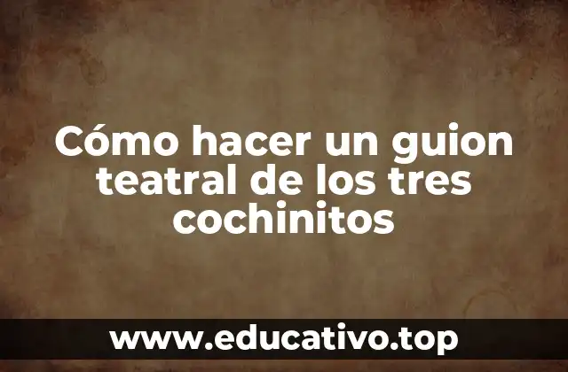 Cómo hacer un guion teatral de los tres cochinitos