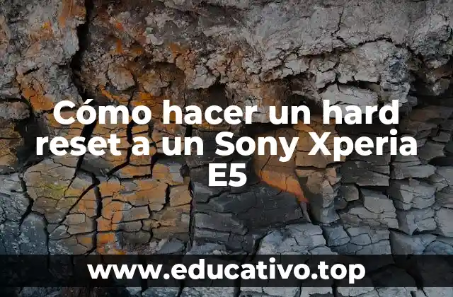 Cómo hacer un hard reset a un Sony Xperia E5