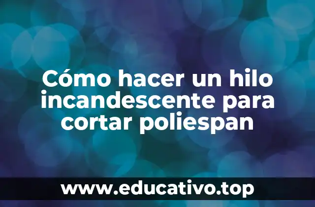 Cómo hacer un hilo incandescente para cortar poliespan