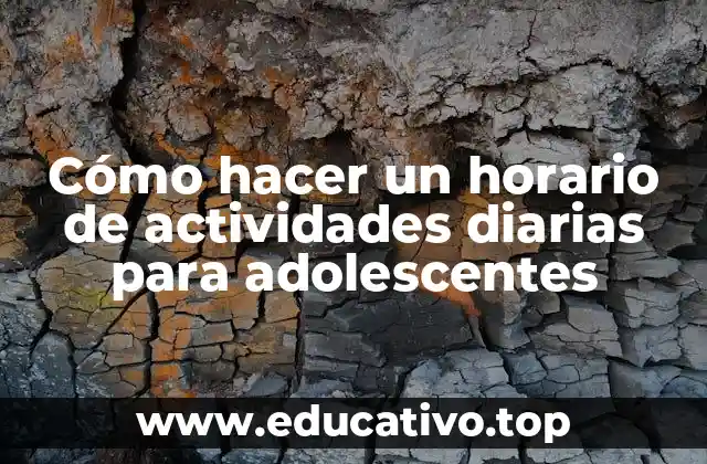 Cómo hacer un horario de actividades diarias para adolescentes