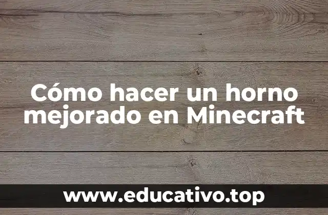 Cómo hacer un horno mejorado en Minecraft
