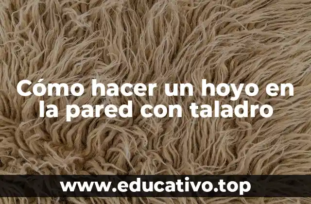 Cómo hacer un hoyo en la pared con taladro