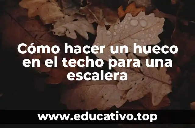 Cómo hacer un hueco en el techo para una escalera