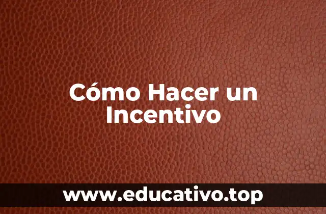 Cómo Hacer un Incentivo