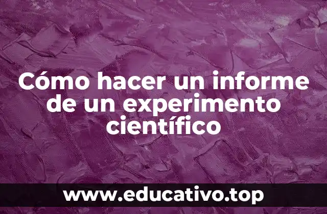Cómo hacer un informe de un experimento científico