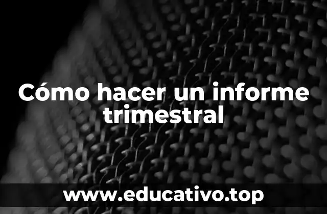 Cómo hacer un informe trimestral