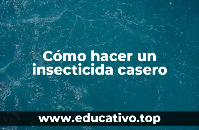 Cómo hacer un insecticida casero