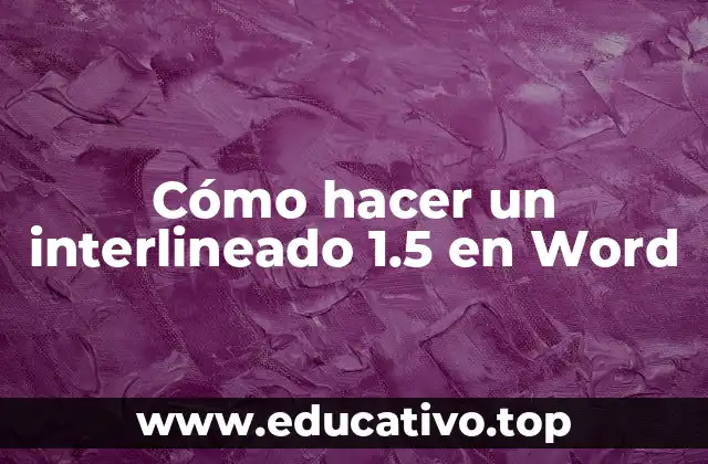 Cómo hacer un interlineado 1.5 en Word