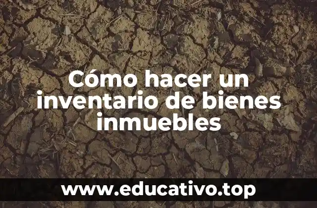 Cómo hacer un inventario de bienes inmuebles
