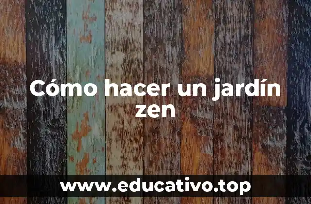 Cómo hacer un jardín zen