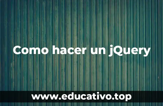 Como hacer un jQuery