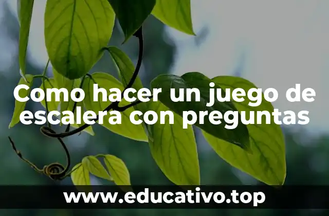 Como hacer un juego de escalera con preguntas