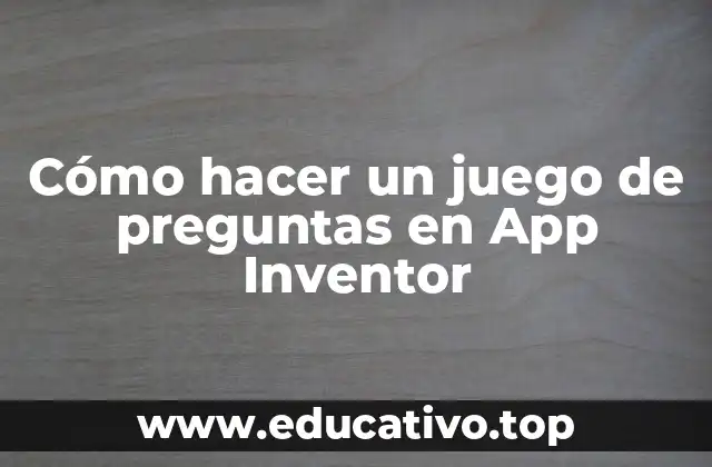 Cómo hacer un juego de preguntas en App Inventor