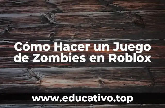 Cómo Hacer un Juego de Zombies en Roblox