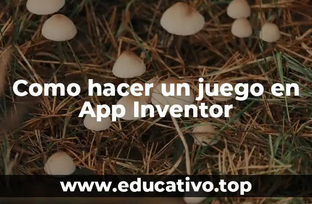 Como hacer un juego en App Inventor