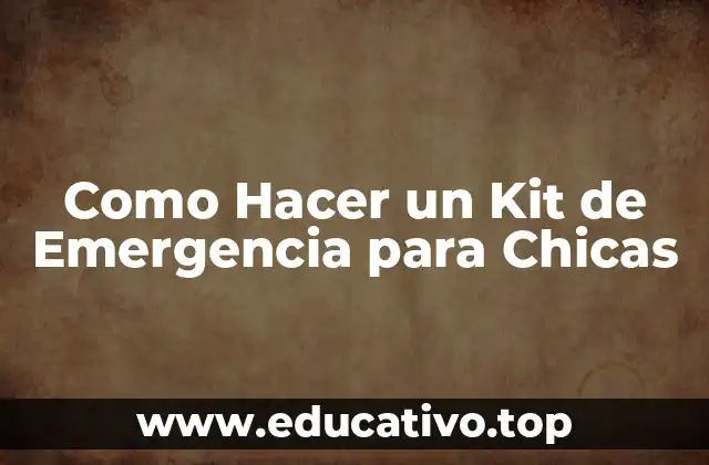 Como Hacer un Kit de Emergencia para Chicas