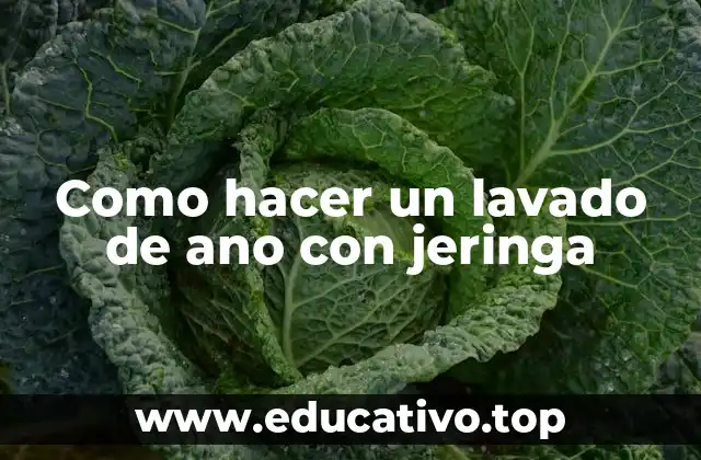 Como hacer un lavado de ano con jeringa