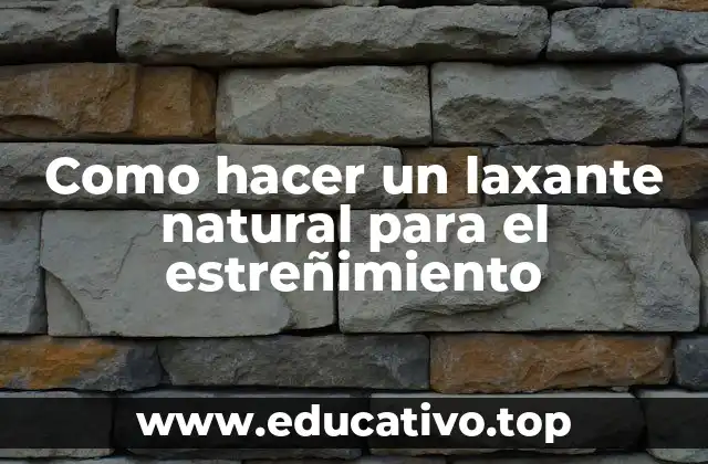 Como hacer un laxante natural para el estreñimiento