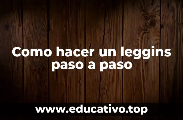 Como hacer un leggins paso a paso