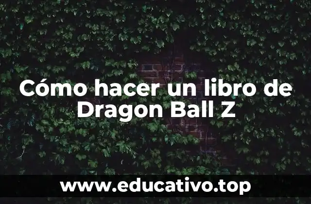 Cómo hacer un libro de Dragon Ball Z