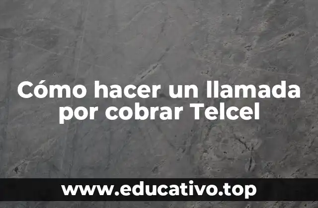 Cómo hacer un llamada por cobrar Telcel