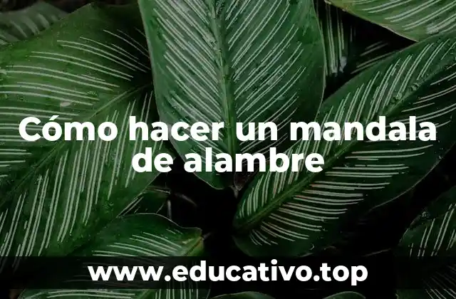 Cómo hacer un mandala de alambre