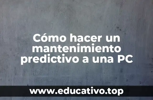Cómo hacer un mantenimiento predictivo a una PC