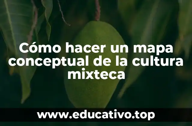 Cómo hacer un mapa conceptual de la cultura mixteca