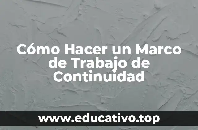 Cómo Hacer un Marco de Trabajo de Continuidad