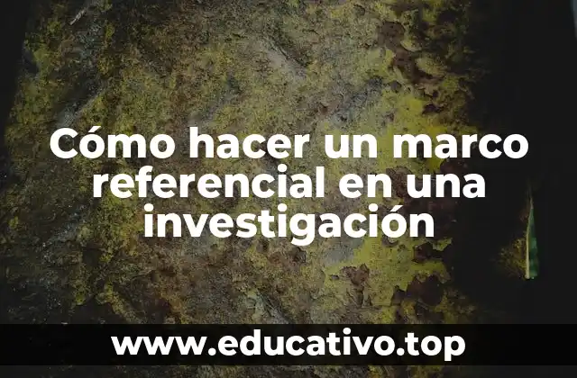 Cómo hacer un marco referencial en una investigación
