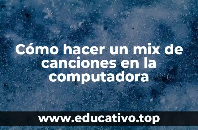 Cómo hacer un mix de canciones en la computadora