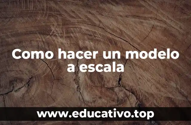Como hacer un modelo a escala