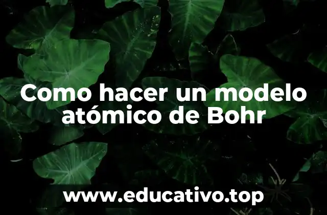 Como hacer un modelo atómico de Bohr