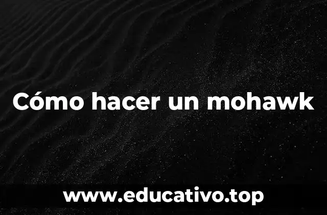 Cómo hacer un mohawk