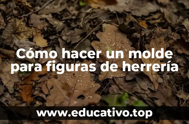 Cómo hacer un molde para figuras de herrería