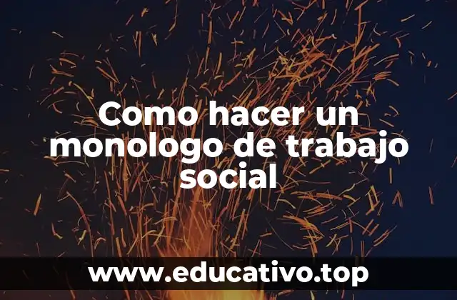 Como hacer un monologo de trabajo social