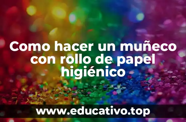 Como hacer un muñeco con rollo de papel higiénico