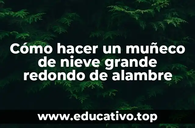 Cómo hacer un muñeco de nieve grande redondo de alambre