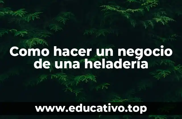 Como hacer un negocio de una heladería