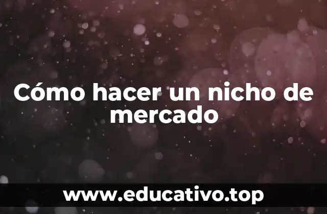 Cómo hacer un nicho de mercado
