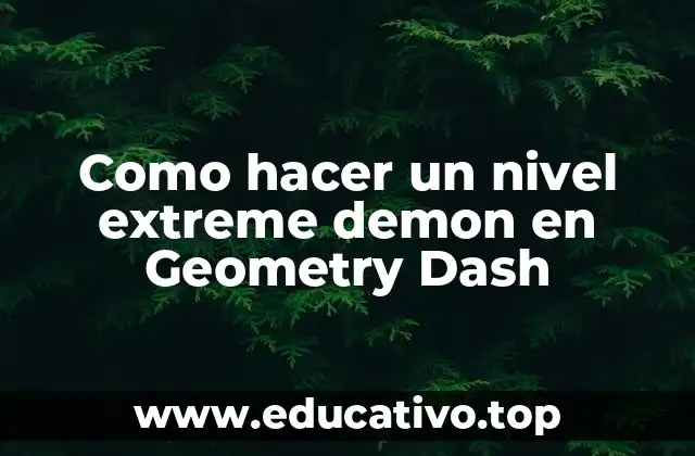 Como hacer un nivel extreme demon en Geometry Dash