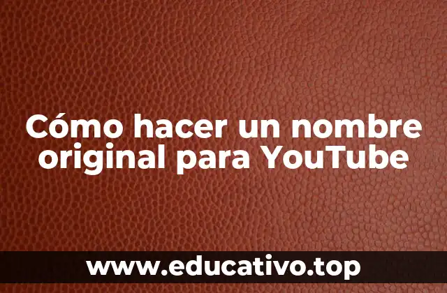 Cómo hacer un nombre original para YouTube