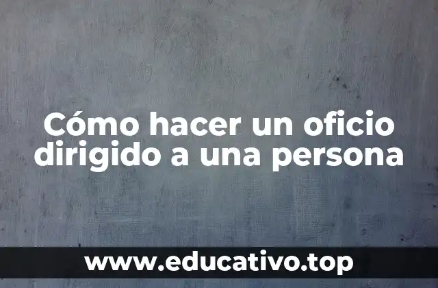 Cómo hacer un oficio dirigido a una persona