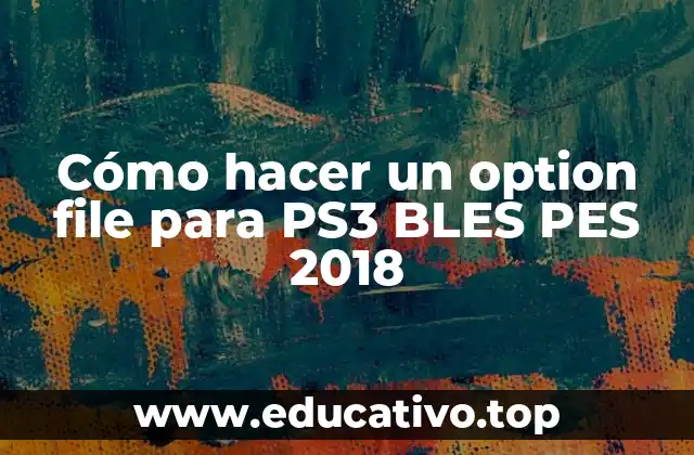 Cómo hacer un option file para PS3 BLES PES 2018