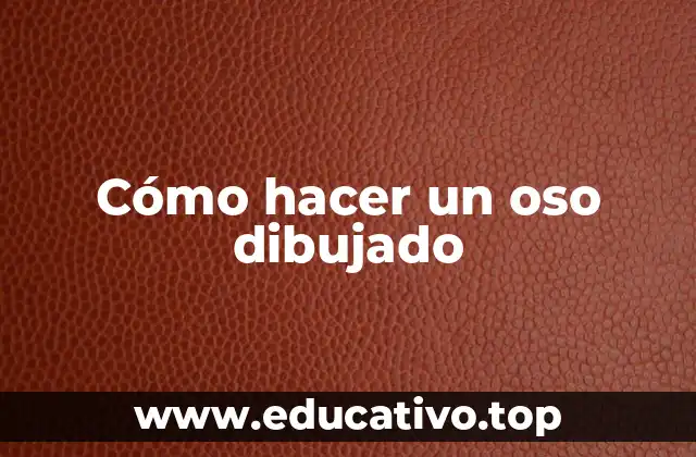 Cómo hacer un oso dibujado