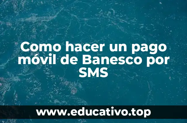 Como hacer un pago móvil de Banesco por SMS